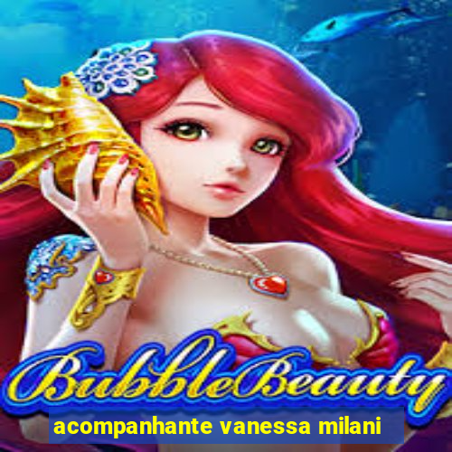 acompanhante vanessa milani